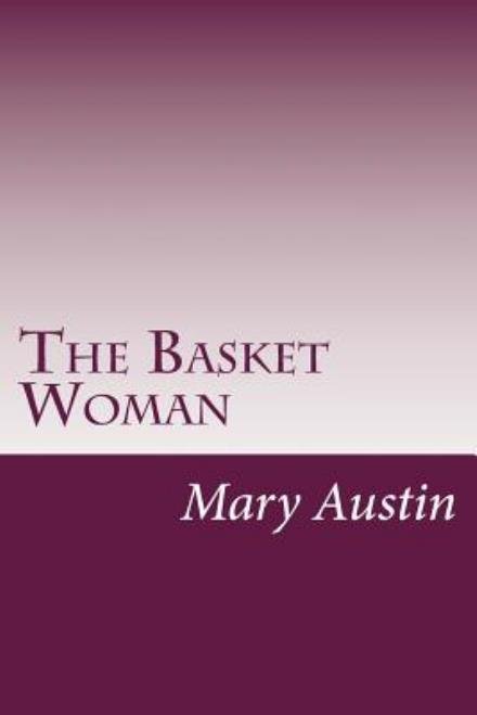 Cover for Mary Hunter Austin · The Basket Woman (Paperback Book) (2014)