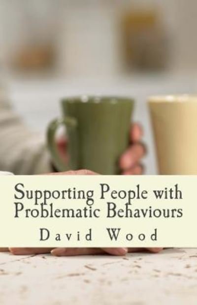 Cover for David Wood · Supporting People with Problematic Behaviours (Pocketbok) (2014)