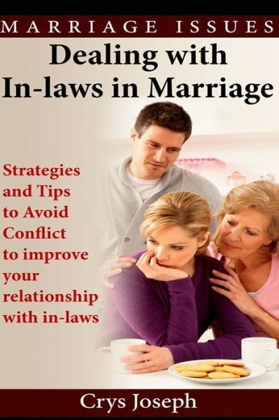 Cover for Crys Joseph · Dealing With In-laws In Marriage: Strategies And Tips To Avoid Conflict To Improve Your Relationship With In-laws - Marriage Issues (Paperback Book) (2014)