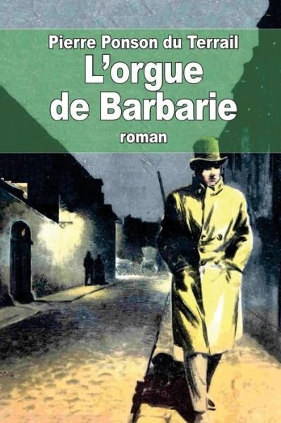 Cover for Pierre Alexis Ponson Du Terrail · L'orgue De Barbarie (Paperback Book) (2014)