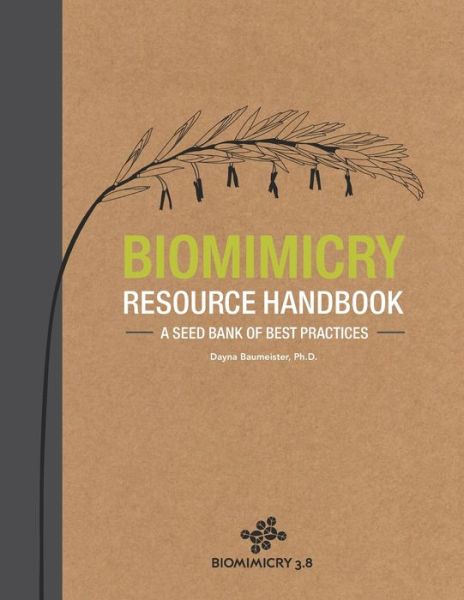 Cover for Dayna Baumeister Ph D · Biomimicry Resource Handbook: a Seed Bank of Best Practices (Paperback Book) (2014)