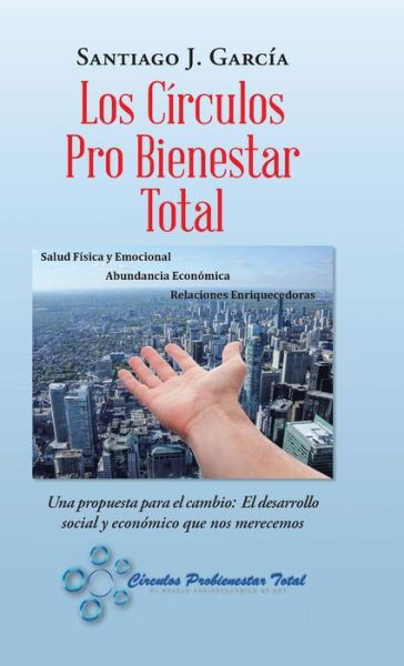 Cover for Santiago García · Los Círculos Pro Bienestar Total : Una Propuesta Para El Cambio (Innbunden bok) (2018)