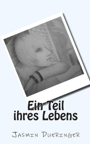 Cover for Jasmin Dueringer · Ein Teil Ihres Lebens (Paperback Book) (2015)