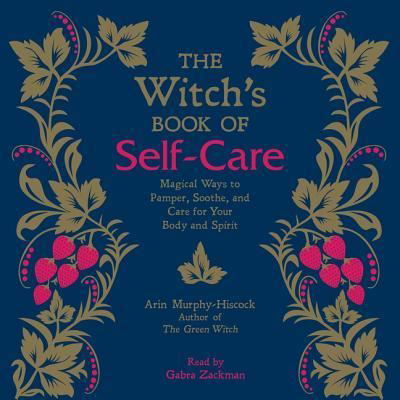 Cover for Arin Murphy-Hiscock · The Witch's Book of Self-Care : Magical Ways to Pamper, Soothe, and Care for Your Body and Spirit (CD) (2018)