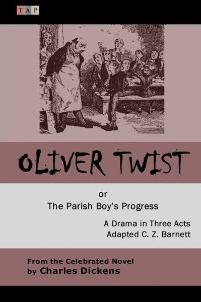 Cover for C Z Barnett · Oliver Twist or the Parish Boy?s Progress: a Drama in Three Acts (Paperback Book) (2015)