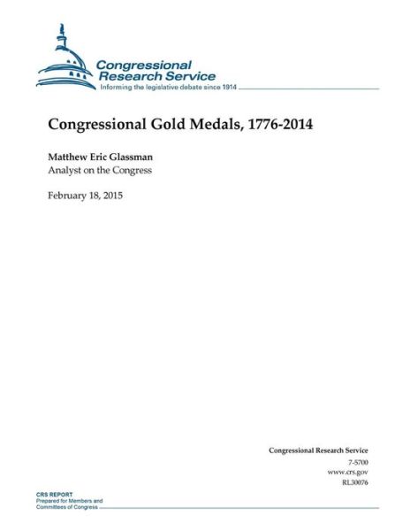 Congressional Gold Medals, 1776-2014 - Congressional Research Service - Livres - Createspace - 9781508604648 - 18 février 2015