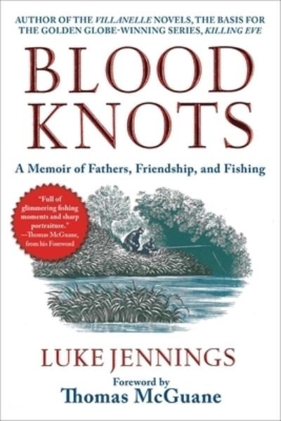 Cover for Luke Jennings · Blood Knots A Memoir of Fathers, Friendship, and Fishing (Bok) (2020)