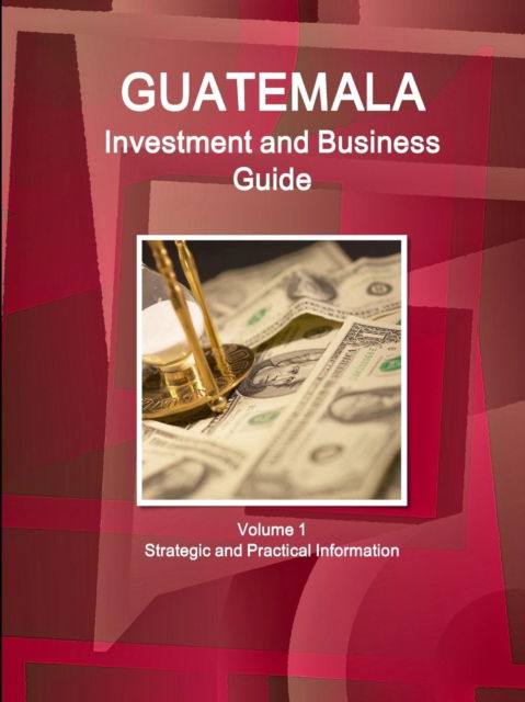 Cover for Inc Ibp · Guatemala Investment and Business Guide Volume 1 Strategic and Practical Information (Paperback Book) (2015)