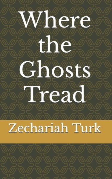 Cover for Zechariah Js Turk · Where the Ghosts Tread (Paperback Book) (2017)