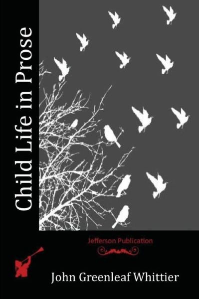 Cover for John Greenleaf Whittier · Child Life in Prose (Taschenbuch) (2016)