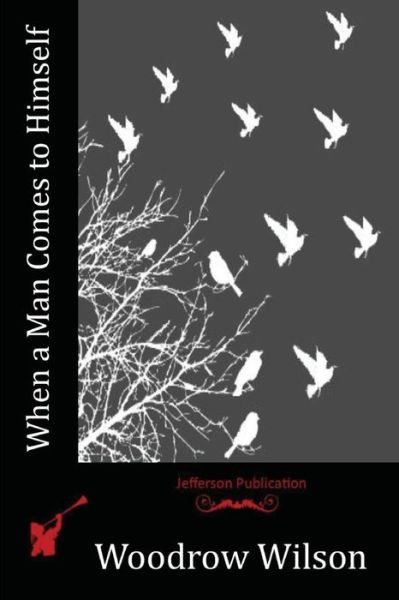 When a Man Comes to Himself - Woodrow Wilson - Books - Createspace Independent Publishing Platf - 9781523834648 - April 14, 2016