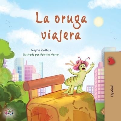 Cover for Rayne Coshav · Traveling Caterpillar (Spanish Book for Kids) (Book) (2022)