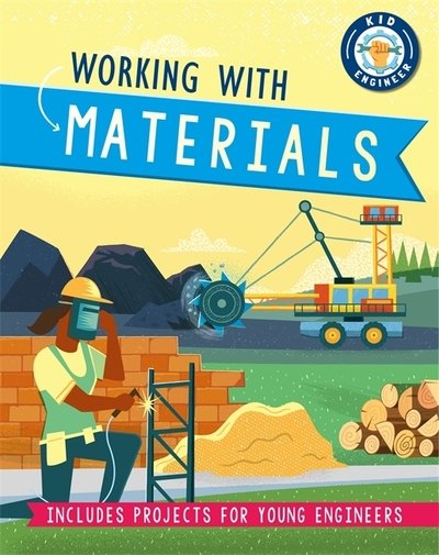 Cover for Sonya Newland · Kid Engineer: Working with Materials - Kid Engineer (Hardcover Book) [Illustrated edition] (2020)