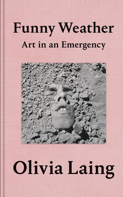 Cover for Olivia Laing · Funny Weather: Art in an Emergency (Innbunden bok) (2020)