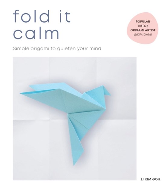 Fold It Calm: Simple origami to quieten your mind - Li Kim Goh - Bøker - Ebury Publishing - 9781529197648 - 2. mars 2023