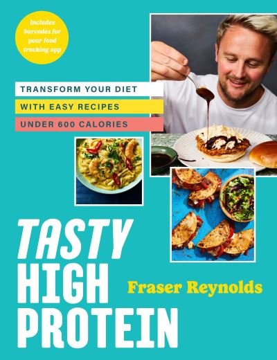 Cover for Fraser Reynolds · Tasty High Protein: transform your diet with easy recipes under 600 calories (Hardcover Book) (2023)