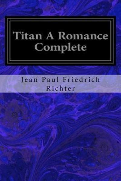 Cover for Jean Paul Friedrich Richter · Titan A Romance Complete (Pocketbok) (2016)