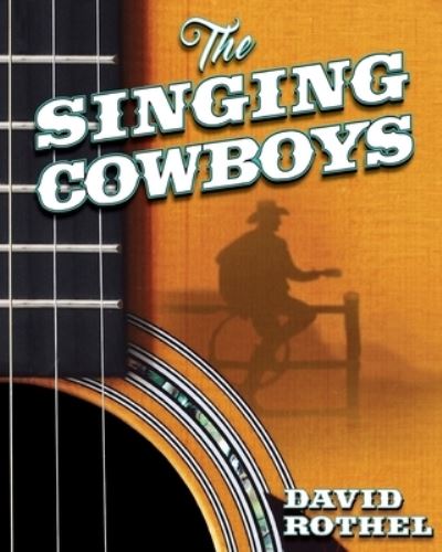 The Singing Cowboys - David Rothel - Books - Createspace Independent Publishing Platf - 9781537778648 - September 21, 2016