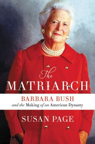 Cover for Susan Page · The Matriarch: Barbara Bush and the Making of an American Dynasty (Gebundenes Buch) (2019)