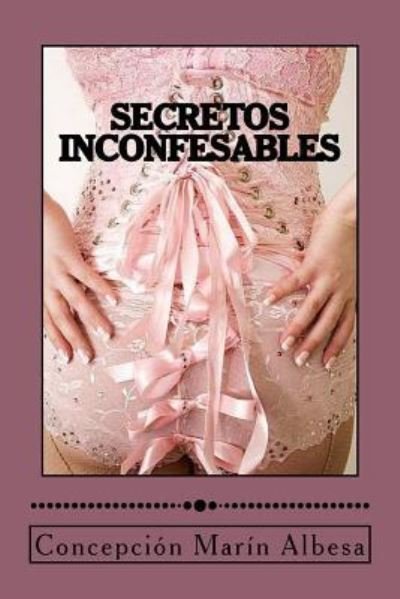 Secretos Inconfesables - Concepcion Marin Albesa - Books - Createspace Independent Publishing Platf - 9781539589648 - October 18, 2016