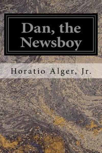 Dan, the Newsboy - Horatio Alger - Książki - Createspace Independent Publishing Platf - 9781539745648 - 26 października 2016