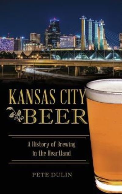 Cover for Pete Dulin · Kansas City Beer (Hardcover Book) (2016)