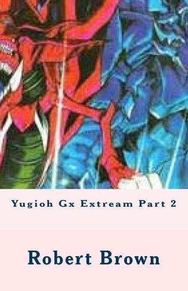 Cover for Robert Lee Brown · Yugioh Gx Extream Part 2 (Paperback Book) (2016)