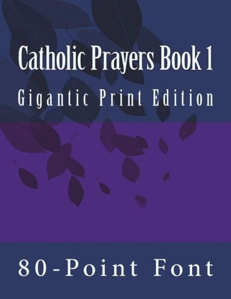 Cover for 80-Point Font · Catholic Prayers Book 1 (Paperback Book) (2017)