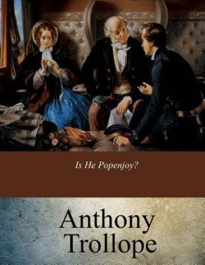 Is He Popenjoy? - Anthony Trollope - Libros - Createspace Independent Publishing Platf - 9781548019648 - 15 de junio de 2017