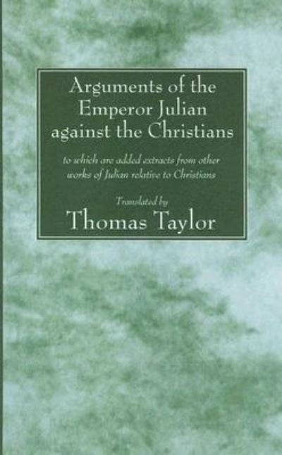 Cover for Thomas Taylor · The Arguments of the Emperor Julian Against the Christians (Paperback Bog) (2007)