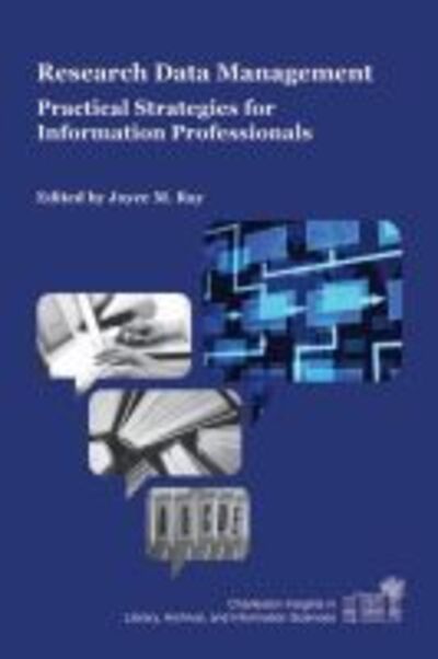 Research Data Management: Practical Strategies for Information Professionals - Charleston Insights in Library, Archival, and Information Sciences - Joyce M Ray - Books - Purdue University Press - 9781557536648 - January 15, 2014