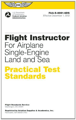 Cover for Federal Aviation Administration (FAA) · Flight Instructor Practical Test Standards for Airplane Single-Engine Land and Sea: FAA-S-8081-6D (Paperback Book) (2012)