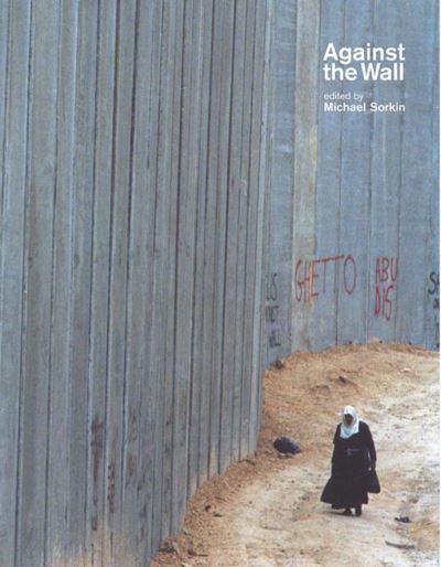 Cover for Michael Sorkin · Against The Wall: Israel's Barrier to Peace (Paperback Book) (2005)