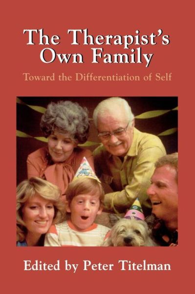 The Therapist's Own Family: Toward the Differentiation of Self - Peter Titelman - Books - Jason Aronson Publishers - 9781568215648 - May 1, 1995