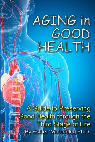 Cover for Esther Winterfeldt Ph.d. · Aging in Good Health: a Guide to Preserving Good Health Through the Third Stage of Life (Paperback Book) (2014)