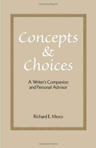 Concepts and Choices: a Writer's Companion and Personal Advisor - Richard E. Mezo - Books - Universal Publishers - 9781581126648 - September 1, 2001