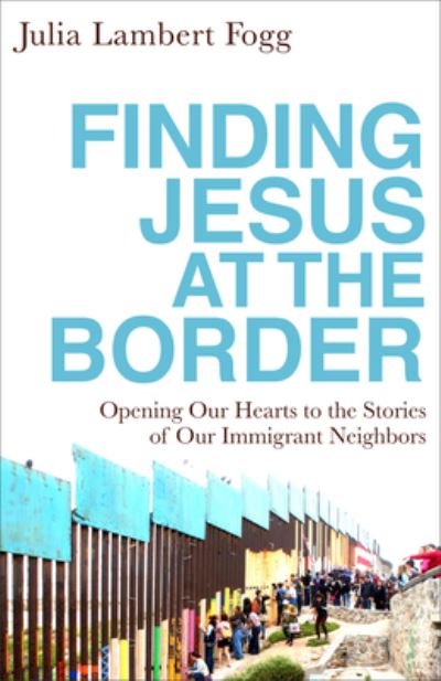 Cover for Julia Lambert Fogg · Finding Jesus at the Border (Gebundenes Buch) (2020)