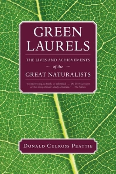 Cover for Donald Culross Peattie · Green Laurels: The Lives and Achievements of the Great Naturalists (Paperback Book) (2013)