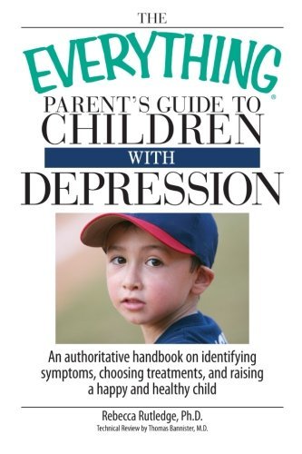 Cover for Rebecca Rutledge · The Everything Parent's Guide to Children with Depression: an Authoritative Handbook on Identifying Symptoms, Choosing Treatments, and Raising a Happy and Healthy Child (Paperback Book) (2007)