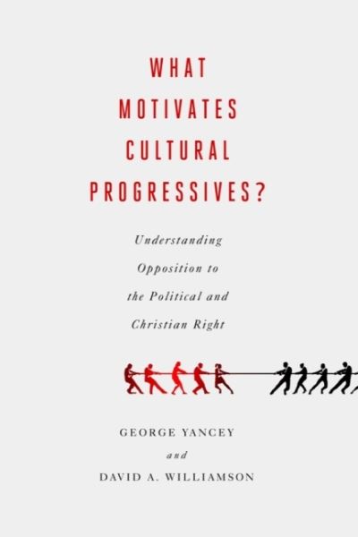 Cover for George Yancey · What Motivates Cultural Progressives?: Understanding Opposition to the Political and Christian Right (Paperback Book) (2022)