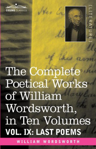 Cover for William Wordsworth · The Complete Poetical Works of William Wordsworth, in Ten Volumes - Vol. Ix: Last Poems (Hardcover Book) (2008)