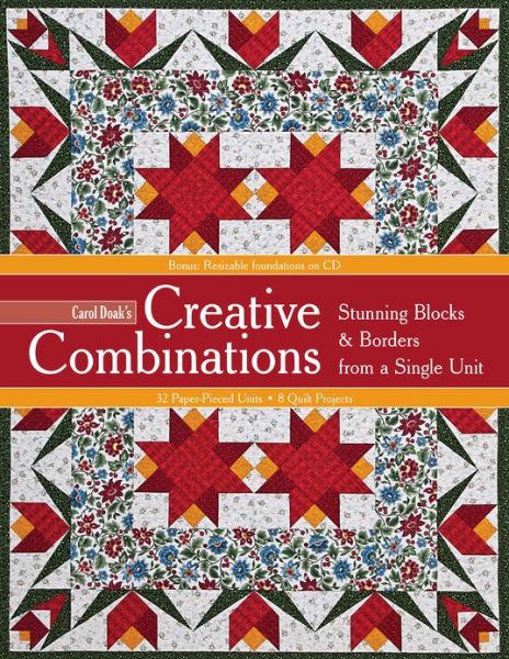 Cover for Carol Doak · Carol Doak's Creative Combinations w/ CD: Stunning Blocks &amp; Borders from a Single Unit * 32 Paper-Pieced Units * 8 Quilt Projects [with CD-ROM] (Buch) (2013)