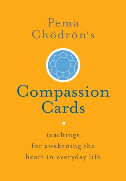 Pema Chodron's Compassion Cards: Teachings for Awakening the Heart in Everyday Life - Pema Chodron - Kirjat - Shambhala Publications Inc - 9781611803648 - tiistai 15. marraskuuta 2016