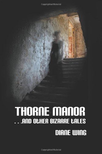 Cover for Diane Wing · Thorne Manor: and Other Bizarre Tales (Paperback Book) (2012)