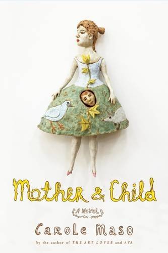Mother and Child: a Novel - Carole Maso - Books - Counterpoint - 9781619021648 - July 16, 2013