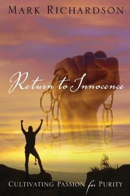Return to Innocence; Cultivating Passion for Purity - Mark Richardson - Böcker - Trusted Books - 9781632693648 - 31 juli 2014