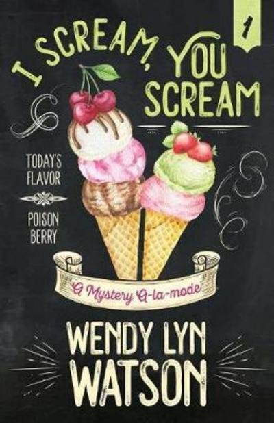 Cover for Wendy Lyn Watson · I Scream, You Scream - Mystery A-La-Mode (Paperback Book) (2018)