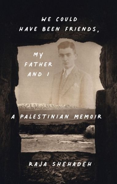 Cover for Raja Shehadeh · We Could Have Been Friends, My Father and I (Hardcover bog) (2023)