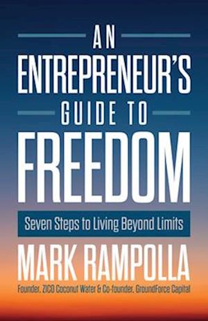 Cover for Mark Rampolla · An Entrepreneur's Guide to Freedom: Seven Steps to Living Beyond Limits (Hardcover bog) (2025)