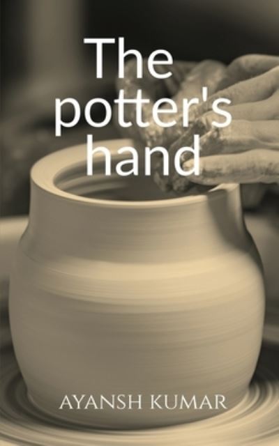 Cover for Ayansh Kumar · Potter's Hand (Book) (2021)